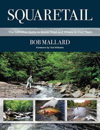 Cover image for Squaretail: The Definitive Guide to Brook Trout and Where to Find Them