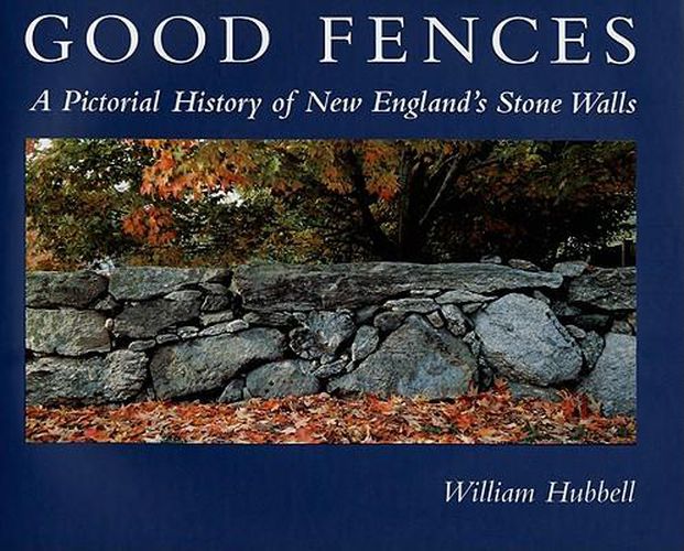 Good Fences: A Pictorial History of New England's Stone Walls