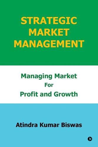 Cover image for Strategic Market Management: Managing Market for Profit and Growth