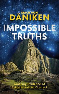 Cover image for Impossible Truths: Amazing Evidence of Extraterrestrial Contact