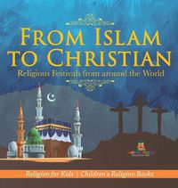 Cover image for From Islam to Christian - Religious Festivals from around the World - Religion for Kids Children's Religion Books