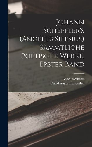 Cover image for Johann Scheffler's (Angelus Silesius) Saemmtliche Poetische Werke, Erster Band