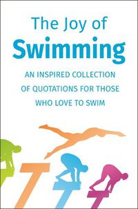 Cover image for The Joy of Swimming: An Inspired Collection of Quotations for Those Who Love to Swim