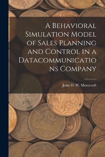 A Behavioral Simulation Model of Sales Planning and Control in a Datacommunications Company