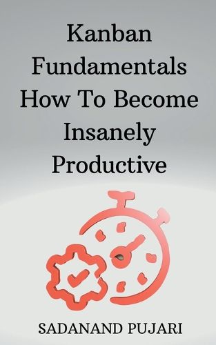 Cover image for Kanban Fundamentals How To Become Insanely Productive