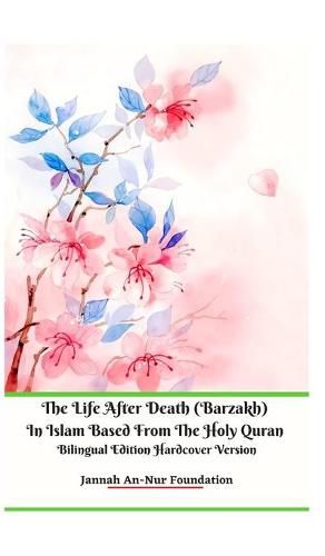 Cover image for The Life After Death (Barzakh) In Islam Based from The Holy Quran Bilingual Edition Hardcover Version