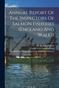 Cover image for Annual Report Of The Inspectors Of Salmon Fisheries (england And Wales)