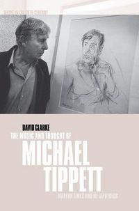 Cover image for The Music and Thought of Michael Tippett: Modern Times and Metaphysics