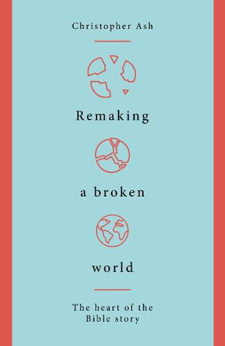 Cover image for Remaking a Broken World: The Heart of the Bible Story