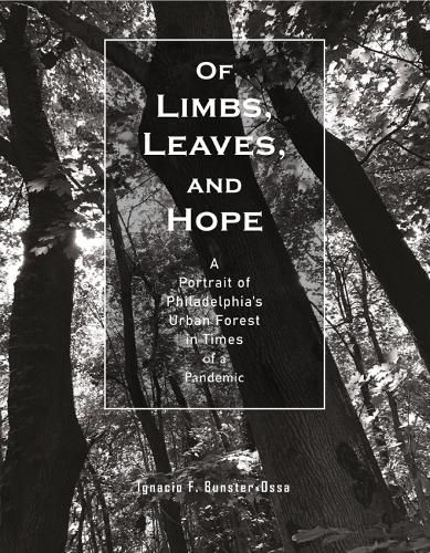 Cover image for Of Limbs, Leaves, and Hope: A Portrait of Philadelphia's Urban Forest in Times of a Pandemic