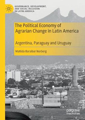 Cover image for The Political Economy of Agrarian Change in Latin America: Argentina, Paraguay and Uruguay