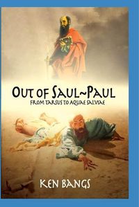 Cover image for Out of Saul Paul: From Tarsus To Aquae Salviae