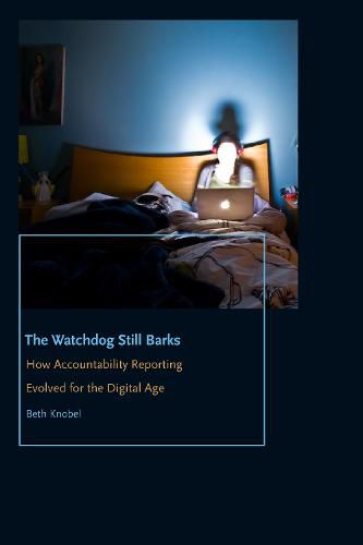 Cover image for The Watchdog Still Barks: How Accountability Reporting Evolved for the Digital Age