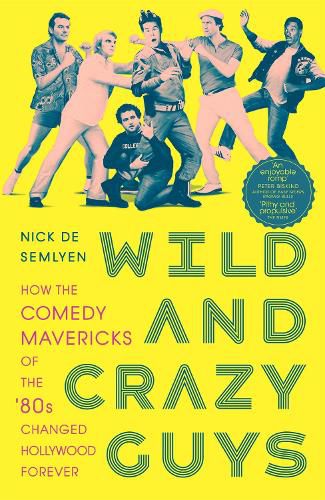 Cover image for Wild and Crazy Guys: How the Comedy Mavericks of the '80s Changed Hollywood Forever