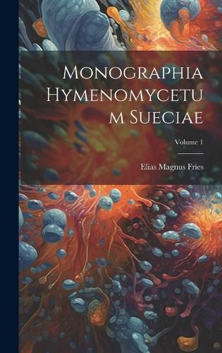 Cover image for Monographia Hymenomycetum Sueciae; Volume 1