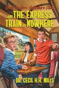 Cover image for Ghost Hunters Adventure Club and the Express Train to Nowhere