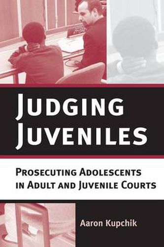 Cover image for Judging Juveniles: Prosecuting Adolescents in Adult and Juvenile Courts