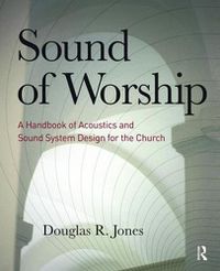 Cover image for Sound of Worship: A handbook of acoustics and sound system design for the church