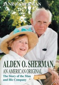 Cover image for Alden O. Sherman, an American Original: The Story of the Man and His Company