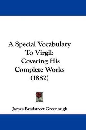 A Special Vocabulary to Virgil: Covering His Complete Works (1882)