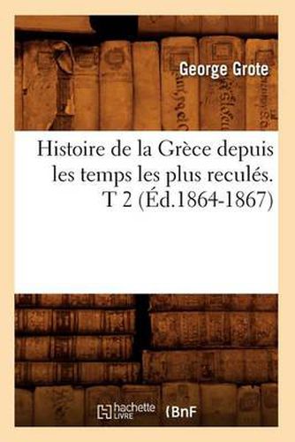 Histoire de la Grece Depuis Les Temps Les Plus Recules. T 2 (Ed.1864-1867)