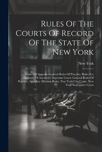 Cover image for Rules Of The Courts Of Record Of The State Of New York