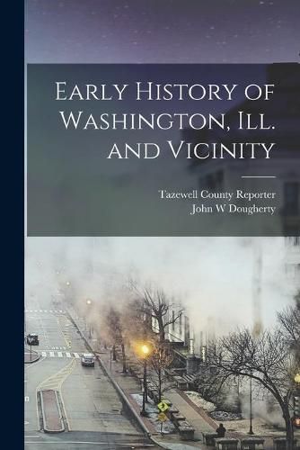 Early History of Washington, Ill. and Vicinity