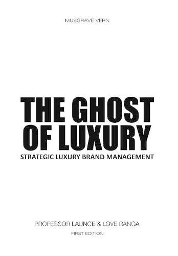 Cover image for The Ghost of Luxury: Strategic Luxury Brand Management