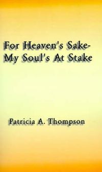 Cover image for For Heaven's Sake-my Soul's at Stake