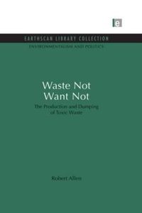 Cover image for Waste Not Want Not: The Production and Dumping of Toxic Waste
