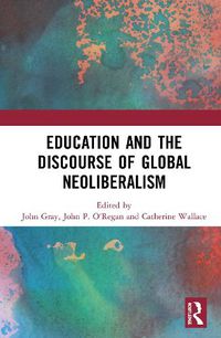 Cover image for Education and the Discourse of Global Neoliberalism