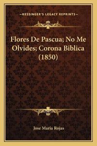 Cover image for Flores de Pascua; No Me Olvides; Corona Biblica (1850)