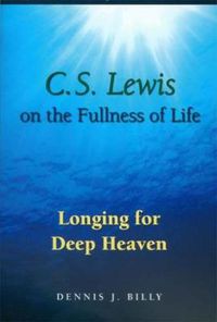 Cover image for C. S. Lewis on the Fullness of Life: Longing for Deep Heaven