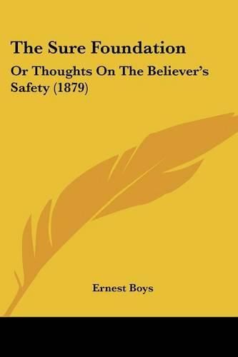 Cover image for The Sure Foundation: Or Thoughts on the Believer's Safety (1879)