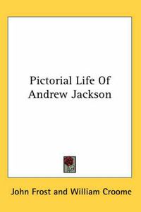 Cover image for Pictorial Life of Andrew Jackson