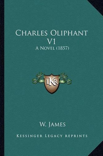 Charles Oliphant V1: A Novel (1857)