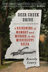 Cover image for Deer Creek Drive: A Reckoning of Memory and Murder in the Mississippi Delta