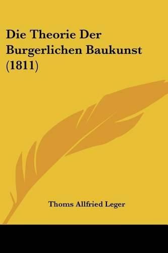 Cover image for Die Theorie Der Burgerlichen Baukunst (1811)