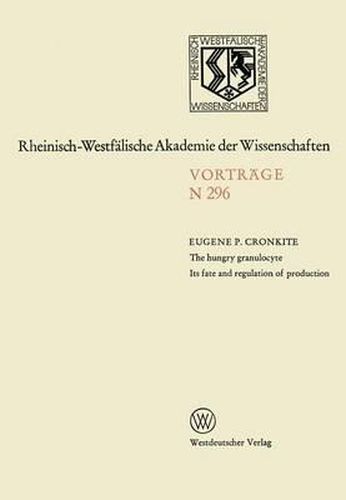 The Hungry Granulocyte Its Fate and Regulation of Production: 273. Sitzung Am 7. November 1979 in D sseldorf