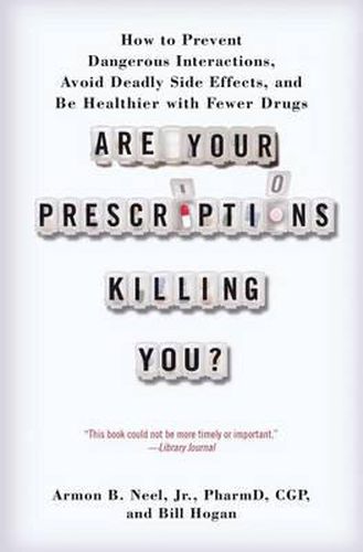 Cover image for Are Your Prescriptions Killing You?: How to Prevent Dangerous Interactions, Avoid Deadly Side Effects, and Be Healthier with Fewer Drugs