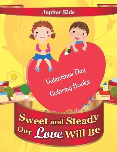 Cover image for Sweet and Steady Our Love Will Be: Valentines Day Coloring Books