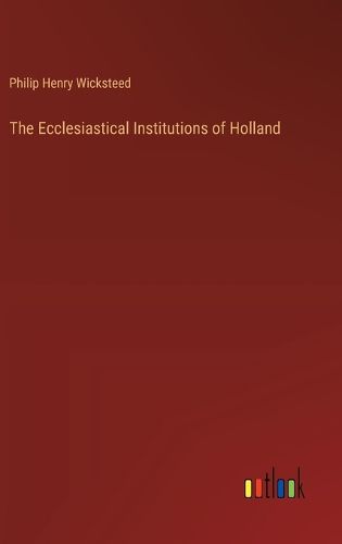 The Ecclesiastical Institutions of Holland