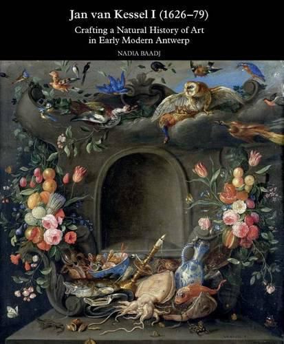 Cover image for Jan Van Kessel I (1626-79): Crafting a Natural History of Art in Early Modern Antwerp