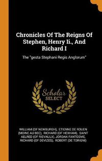 Cover image for Chronicles of the Reigns of Stephen, Henry II., and Richard I: The Gesta Stephani Regis Anglorum