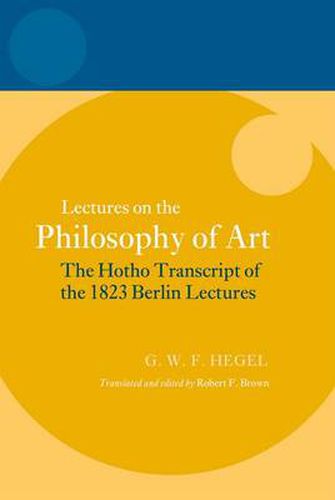 Cover image for Hegel: Lectures on the Philosophy of Art: The Hotho Transcript of the 1823 Berlin Lectures