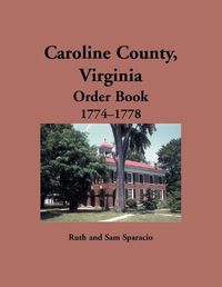 Cover image for Caroline County, Virginia Order Book, 1774-1778