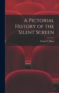 Cover image for A Pictorial History of the Silent Screen