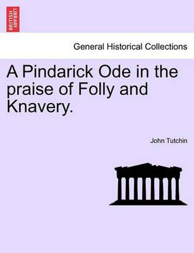 Cover image for A Pindarick Ode in the Praise of Folly and Knavery.