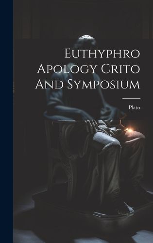 Cover image for Euthyphro Apology Crito And Symposium