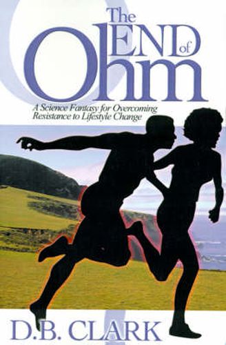 Cover image for The End of Ohm: A Science Fantasy for Overcoming Resistant to Lifestyle Change